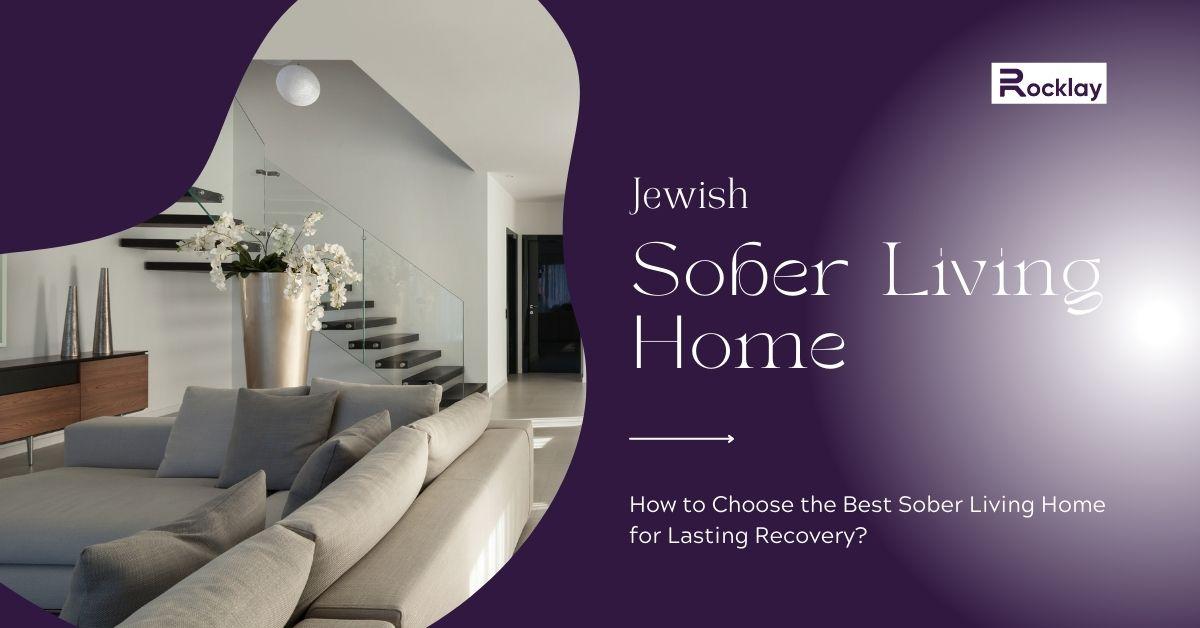 How to Choose the Best Sober Living Home for Lasting Recovery