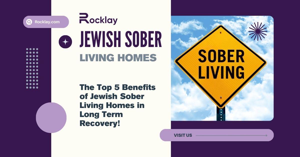 Benefits of Jewish Sober Living Homes in Long Term Recovery